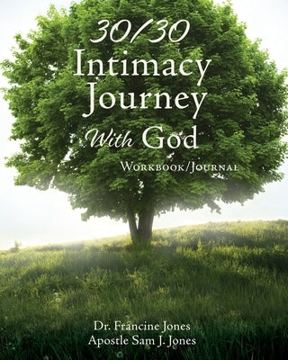 30/30 Intimacy Journey With God Workbook/Journal by Jones, Francine