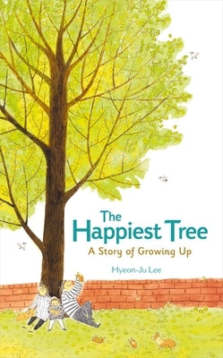 The Happiest Tree: A Story of Growing Up by Lee, Hyeon-Ju