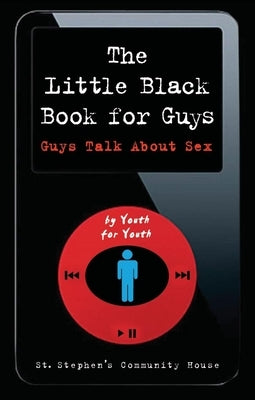 The Little Black Book for Guys: Guys Talk about Sex by St Stephen's Community House