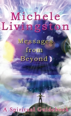 Messages from Beyond: A Spiritual Guidebook by Livingston, Michele A.