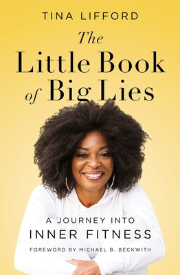 The Little Book of Big Lies: A Journey Into Inner Fitness by Lifford, Tina