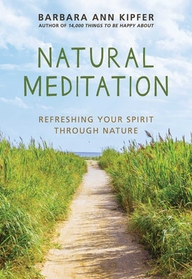 Natural Meditation: Refreshing Your Spirit Through Nature by Kipfer, Barbara Ann