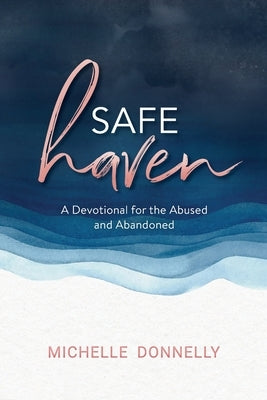 Safe Haven: A Devotional for the Abused & Abandoned by Donnelly, Michelle