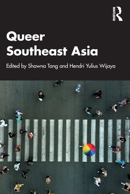 Queer Southeast Asia by Tang, Shawna