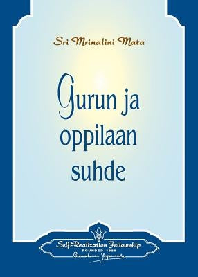 Gurun ja oppilaan suhde - The Guru-Disciple Relationship (Finnish) by Yogananda, Paramahansa