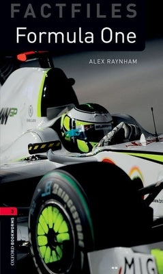 Oxford Bookworms Factfiles: Formula One: Level 3: 1000-Word Vocabulary by Raynham, Alex