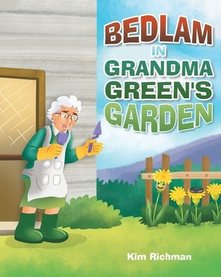 Bedlam in Grandma Green's Garden by Richman, Kim