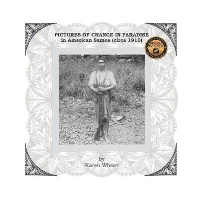 PICTURES OF CHANGE IN PARADISE in American Samoa (circa 1910) by Wheat, Karen