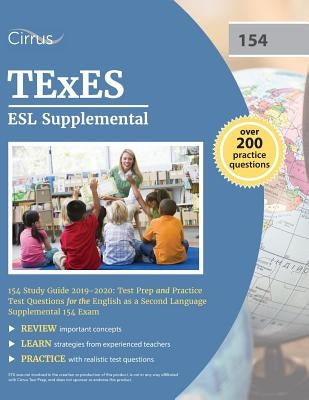 TExES ESL Supplemental 154 Study Guide 2019-2020: Test Prep and Practice Test Questions for the English as a Second Language Supplemental 154 Exam by Cirrus Teacher Certification Exam Team