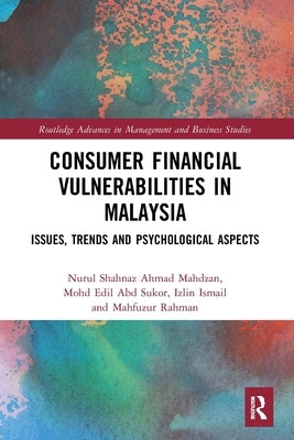 Consumer Financial Vulnerabilities in Malaysia: Issues, Trends and Psychological Aspects by Ismail, Izlin