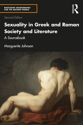 Sexuality in Greek and Roman Society and Literature: A Sourcebook by Johnson, Marguerite
