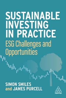 Sustainable Investing in Practice: Esg Challenges and Opportunities by Smiles, Simon