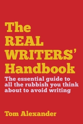 The Real Writers' Handbook by Alexander, Tom