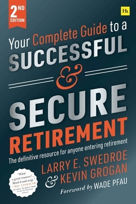 Your Complete Guide to a Successful and Secure Retirement by Swedroe, Larry E.