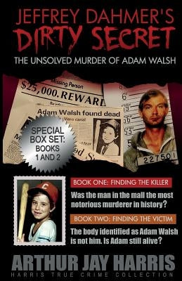 The Unsolved Murder of Adam Walsh: Box Set: Books One and Two by Harris, Arthur Jay