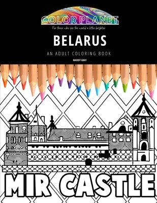 Belarus: AN ADULT COLORING BOOK: An Awesome Belarus Adult Coloring Book - Great Gift Idea by Gray, Maddy