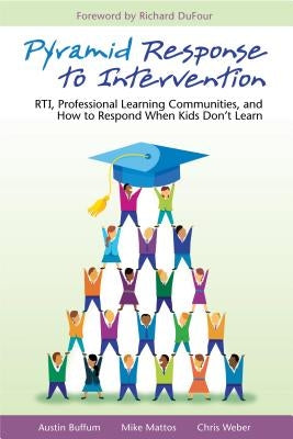 Pyramid Response to Intervention: RTI, Professional Learning Communities, and How to Respond When Kids Don't Learn by Buffum, Austin