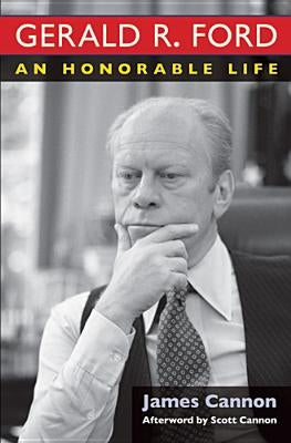 Gerald R. Ford: An Honorable Life by Cannon, James