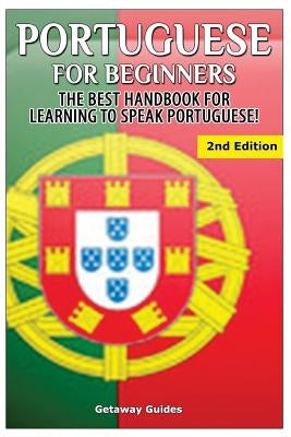 Portuguese for Beginners: The Best Handbook for Learning to Speak Portuguese by Guides, Getaway