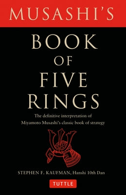 Musashi's Book of Five Rings: The Definitive Interpretation of Miyamoto Musashi's Classic Book of Strategy by Musashi, Miyamoto