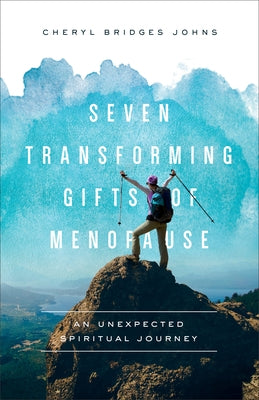 Seven Transforming Gifts of Menopause: An Unexpected Spiritual Journey by Johns, Cheryl Bridges