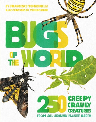 Bugs of the World: 250 Creepy-Crawly Creatures from Around Planet Earth by Tomasinelli, Francesco