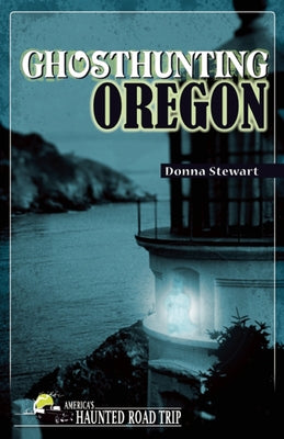 Ghosthunting Oregon by Stewart, Donna