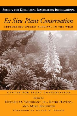 Ex Situ Plant Conservation, Volume 3: Supporting Species Survival in the Wild by Guerrant, Edward O.