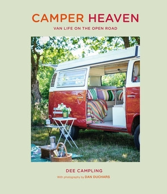 Camper Heaven: Van Life on the Open Road by Campling, Dee