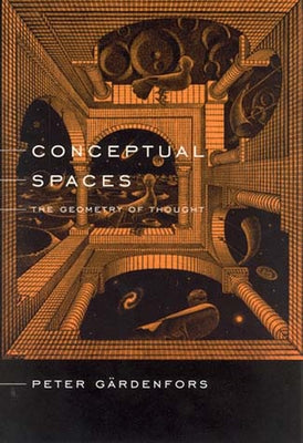 Conceptual Spaces: The Geometry of Thought by Gardenfors, Peter