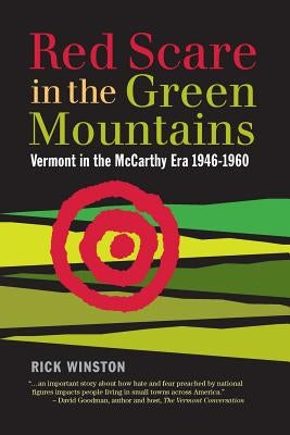 Red Scare in the Green Mountains: The McCarthy Era in Vermont 1946-1960 by Winston, Rick