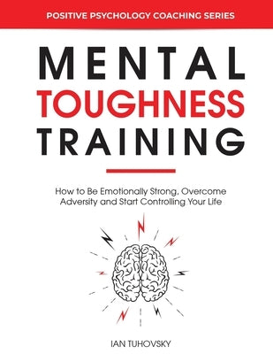 Mental Toughness Training: How to be Emotionally Strong, Overcome Adversity and Start Controlling Your Life by Rodio Nutall, Sky