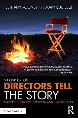 Directors Tell the Story: Master the Craft of Television and Film Directing by Rooney, Bethany