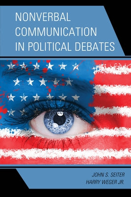 Nonverbal Communication in Political Debates by Seiter, John S.