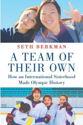 A Team of Their Own: How an International Sisterhood Made Olympic History by Berkman, Seth