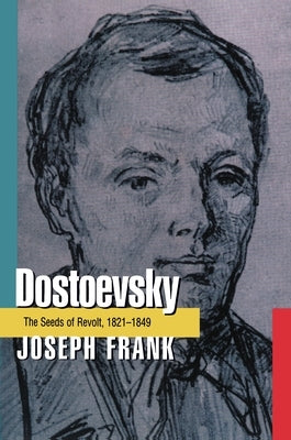 Dostoevsky: The Seeds of Revolt, 1821-1849 by Frank, Joseph