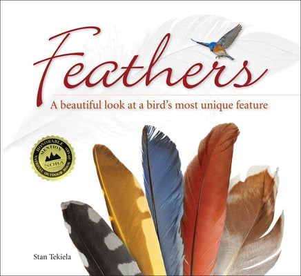 Feathers: A Beautiful Look at a Bird's Most Unique Feature by Tekiela, Stan