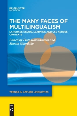 The Many Faces of Multilingualism: Language Status, Learning and Use Across Contexts by Romanowski, Piotr