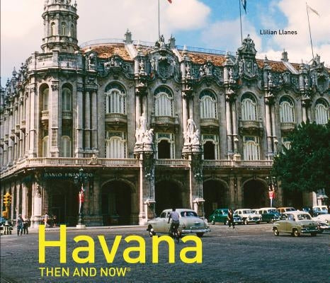 Havana Then and Now(r) by Llanes, Llilian