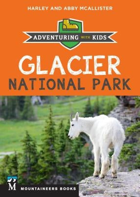 Glacier National Park: Adventuring with Kids by McAllister, Harley