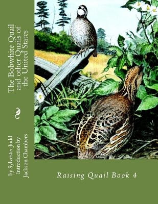 The Bobwhite Quail and other Quails of the United States: Raising Quail Book 4 by Chambers, Jackson