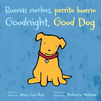 Goodnight, Good Dog/Buenas Noches, Perrito Bueno: Bilingual English-Spanish by Ray, Mary Lyn