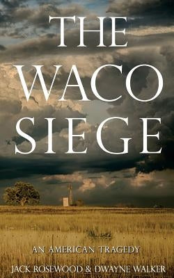 The Waco Siege: An American Tragedy by Walker, Dwayne
