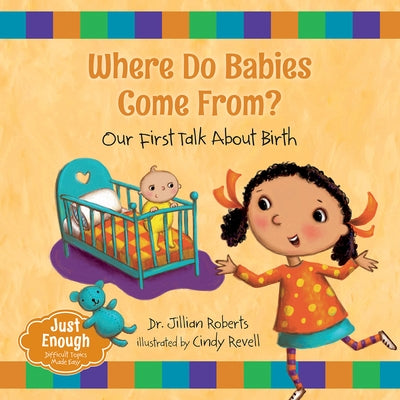 Where Do Babies Come From?: Our First Talk about Birth by Roberts, Jillian