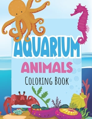 Aquarium Animals Coloring Books For Kids: Both Boys & Girls - Toddlers, Pre-School, Kindergarten, Early Elementary by B. P., Uncle Sams