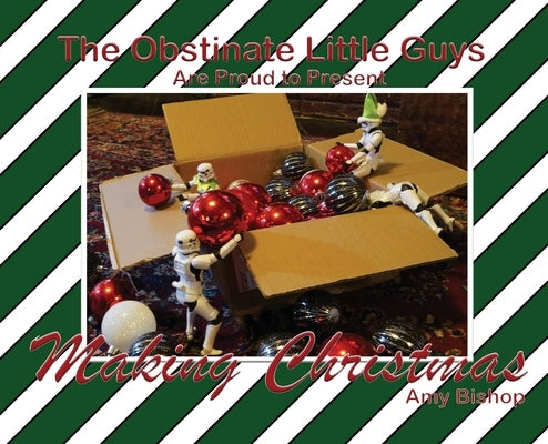 Making Christmas: The Obstinate Little Guys by Bishop, Amy