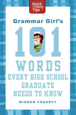 Grammar Girl's 101 Words Every High School Graduate Needs to Know by Fogarty, Mignon