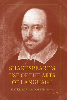 Shakespeare's Use of the Arts of Language by Joseph, Sister Miriam