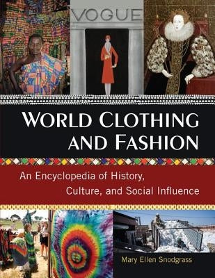 World Clothing and Fashion: An Encyclopedia of History, Culture, and Social Influence by Snodgrass, Mary Ellen