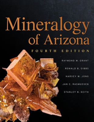 Mineralogy of Arizona, Fourth Edition by Grant, Raymond W.
